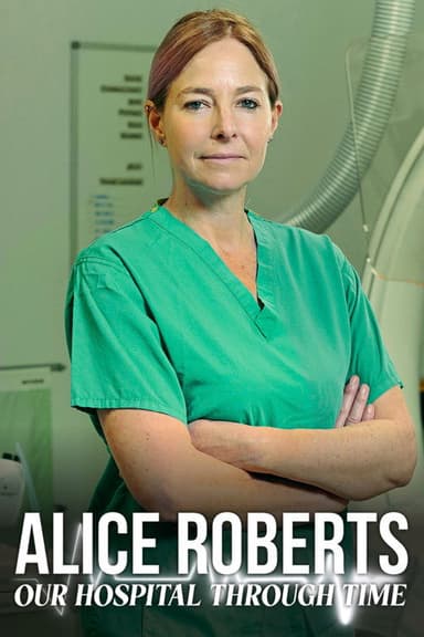 Alice Roberts: Our Hospital Through Time (2026)