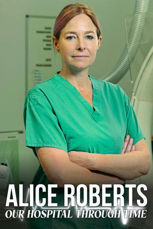Alice Roberts: Our Hospital Through Time (2026)