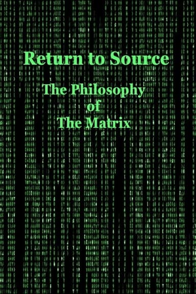 Return to Source: The Philosophy of The Matrix (2004)