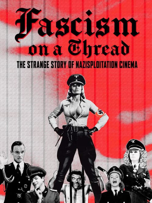 Fascism on a Thread: The Strange Story of Nazisploitation Cinema (2019)
