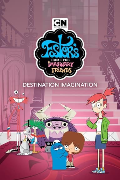 Foster's Home for Imaginary Friends: Destination Imagination (2008)